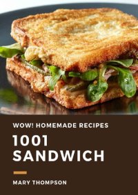 cover of the book Wow! 1001 Homemade Sandwich Recipes: The Highest Rated Homemade Sandwich Cookbook You Should Read