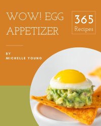 cover of the book Wow! 365 Egg Appetizer Recipes: Egg Appetizer Cookbook - Your Best Friend Forever