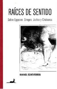 cover of the book Raíces de Sentido:Sobre Egipcios, Griegos, Judíos y Cristianos