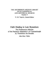 cover of the book Faith Healing In Late Byzantium: The Posthumous Miracles Of The Patriarch Athanasios I Of Constantinople By Theoktistos The Stoudite