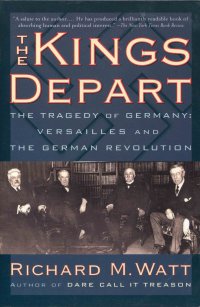 cover of the book The Kings Depart: The Tragedy of Germany, Versailles and the German Revolution