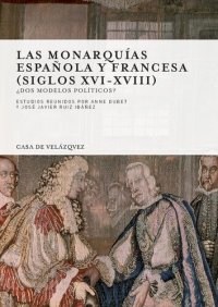 cover of the book Las monarquías española y francesa (siglos XVI-XVIIl) : ¿dos modelos políticos?