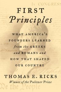 cover of the book First Principles: What America's Founders Learned from the Greeks and Romans and How That Shaped Our Country