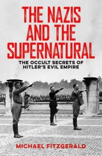 cover of the book The Nazis and the Supernatural: The Occult Secrets of Hitler's Evil Empire