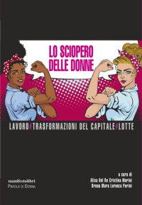 cover of the book Lo sciopero delle donne. Lavoro, Trasformazioni del capitale, Lotte