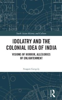 cover of the book Idolatry and the Colonial Idea of India: Visions of Horror, Allegories of Enlightenment