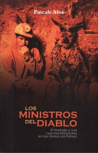 cover of the book Los ministros del diablo : el trabajo y sus representaciones en las minas de Potosí