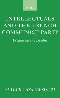 cover of the book Intellectuals and the French Communist Party: Disillusion and Decline