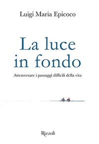 cover of the book La luce in fondo. Attraversare i passaggi difficili della vita