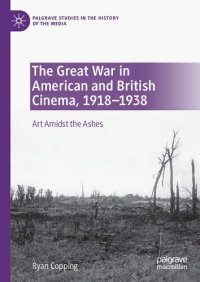 cover of the book The Great War in American and British Cinema, 1918–1938: Art Amidst the Ashes