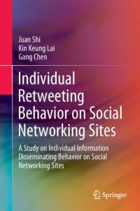 cover of the book Individual Retweeting Behavior on Social Networking Sites: A Study on Individual Information Disseminating Behavior on Social Networking Sites