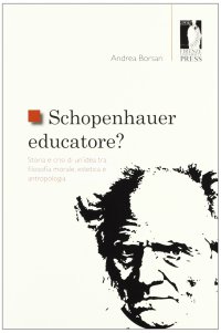 cover of the book Schopenhauer educatore? Storia e crisi di un'idea tra filosofia morale, estetica e antropologia