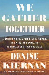 cover of the book We Gather Together: A Nation Divided, a President in Turmoil, and a Historic Campaign to Embrace Gratitude and Grace