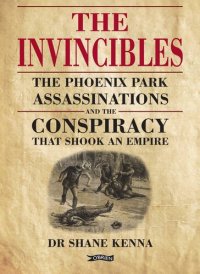 cover of the book The Invincibles: The Phoenix Park Assassinations and the Conspiracy that Shook an Empire