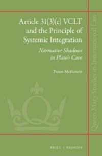 cover of the book Article 31(3)(c) VCLT and the principle of systemic integration normative shadows in Plato's Cave