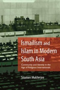 cover of the book Ismailism and Islam in Modern South Asia: Community and Identity in the Age of Religious Internationals