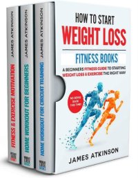 cover of the book HOW TO START WEIGHT LOSS FITNESS BOOKS: A Beginners Fitness Guide To Starting Weight Loss & Exercise The Right Way. NO GOING BACK THIS TIME!