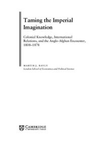 cover of the book Taming the Imperial Imagination: Colonial Knowledge, International Relations, and the Anglo-Afghan Encounter, 1808-1878