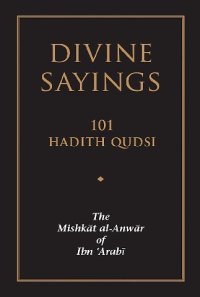 cover of the book Divine Sayings: 101 Hadith Qudsi - The Mishkat Al-Anwar of Ibn 'Arabi