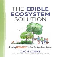 cover of the book Edible Ecosystem Solution : Growing Biodiversity in Your Backyard and Beyond