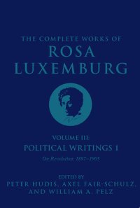 cover of the book The Complete Works of Rosa Luxemburg, Volume III: Political Writings 1: On Revolution 1897-1905