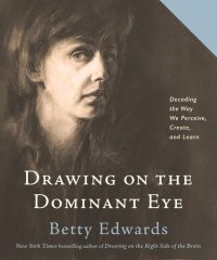 cover of the book Drawing on the Dominant Eye: Decoding the Way We Perceive, Create, and Learn