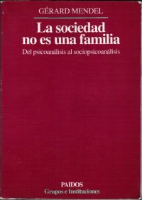 cover of the book La sociedad no es una familia. Del psicoanálisis al sociopsicoanálisis