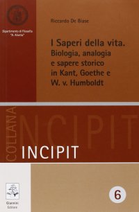 cover of the book I saperi della vita. Biologia, analogia e sapere storico in Kant, Goethe e W. v. Humbolt