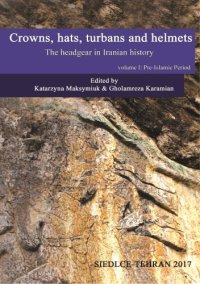 cover of the book Crowns, Hats, Turbans and Helmets: The Headgear in Iranian History; Pre-Islamic Period
