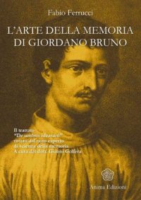 cover of the book L'arte della memoria di Giordano Bruno. Il trattato «De umbris idearum» rivisto dal noto esperto di scienza della memoria