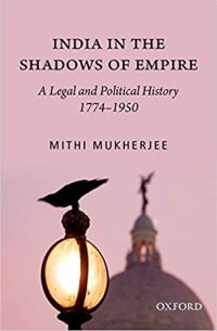 cover of the book India in the Shadows of Empire: A Legal and Political History (1774-1950)