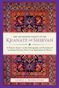 cover of the book The 1820 Russian Survey of the Khanate of Shirvan: A Primary Source on the Demography and Economy of an Iranian Province Prior to Its Annexation by Russia