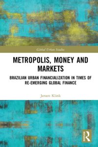 cover of the book Metropolis, Money and Markets: Brazilian Urban Financialization in Times of Re-emerging Global Finance