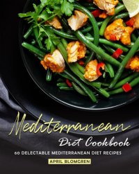 cover of the book Mediterranean Diet Cookbook: 60 Delectable Mediterranean Diet Recipes