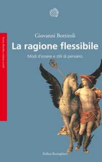 cover of the book La ragione flessibile. Modi d'essere e stili di pensiero