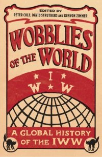 cover of the book Wobblies of the World: A Global History of the IWW