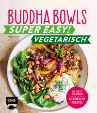 cover of the book Buddha Bowls – Super easy! – Vegetarisch: Fix, frisch und gesund - über 50 einfache Rezepte