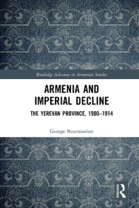 cover of the book Armenia and Imperial Decline: The Yerevan Province, 1900-1914