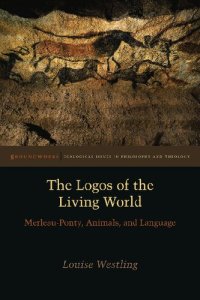 cover of the book The logos of the living world : Merleau-Ponty, animals, and language