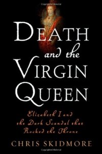 cover of the book Death and the Virgin: Elizabeth I and the Dark Scandal That Rocked the Throne