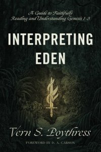 cover of the book Interpreting Eden: A Guide to Faithfully Reading and Understanding Genesis 1-3