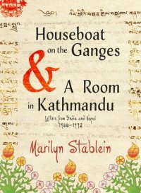 cover of the book Houseboat on the Ganges & A Room in Kathmandu: Letters from India & Nepal, 1966-1972