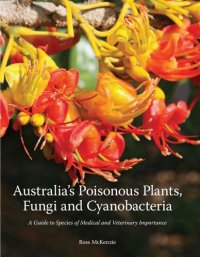 cover of the book Australia's Poisonous Plants, Fungi and Cyanobacteria: A Guide to Species of Medical and Veterinary Importance