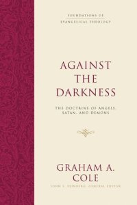 cover of the book Against the Darkness: The Doctrine of Angels, Satan, and Demons