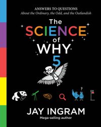 cover of the book The Science of Why: Answers to Questions About the Ordinary, the Odd, and the Outlandish (5)