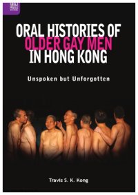 cover of the book Oral histories of older gay men in Hong Kong : unspoken but unforgotten