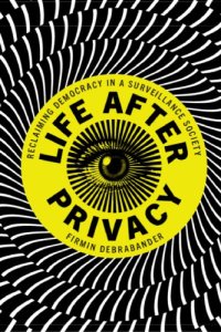 cover of the book Life After Privacy: Reclaiming Democracy In A Surveillance Society