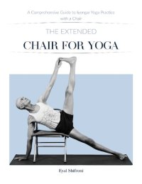 cover of the book The Extended Chair for Yoga: A Comprehensive Guide to Iyengar Yoga Practice with a Chair