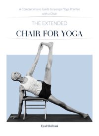 cover of the book The Extended Chair for Yoga: A Comprehensive Guide to Iyengar Yoga Practice with a Chair