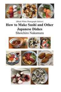 cover of the book How to make Sushi and Other Japanese Dishes: Black/White Photographs Edition